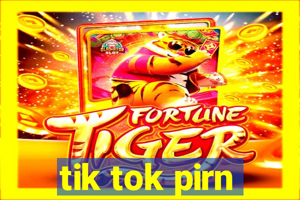 tik tok pirn